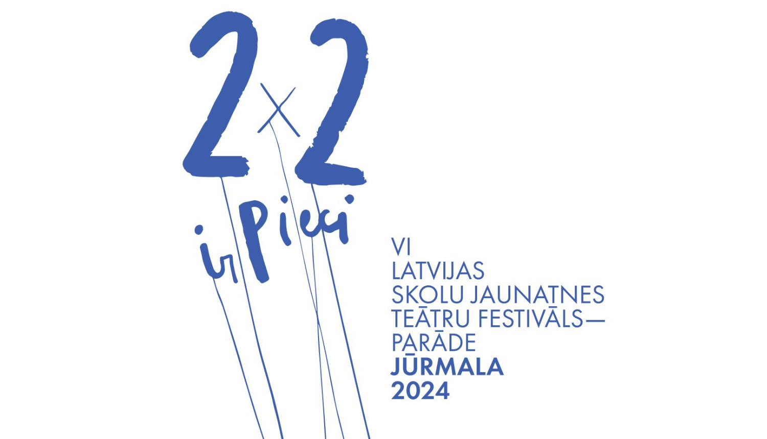 Plakāts ar tekstu "2X2 ir Pieci - VI Latvijas skolu jaunatnes teātru festivāls-parāde Jūrmala 2024"