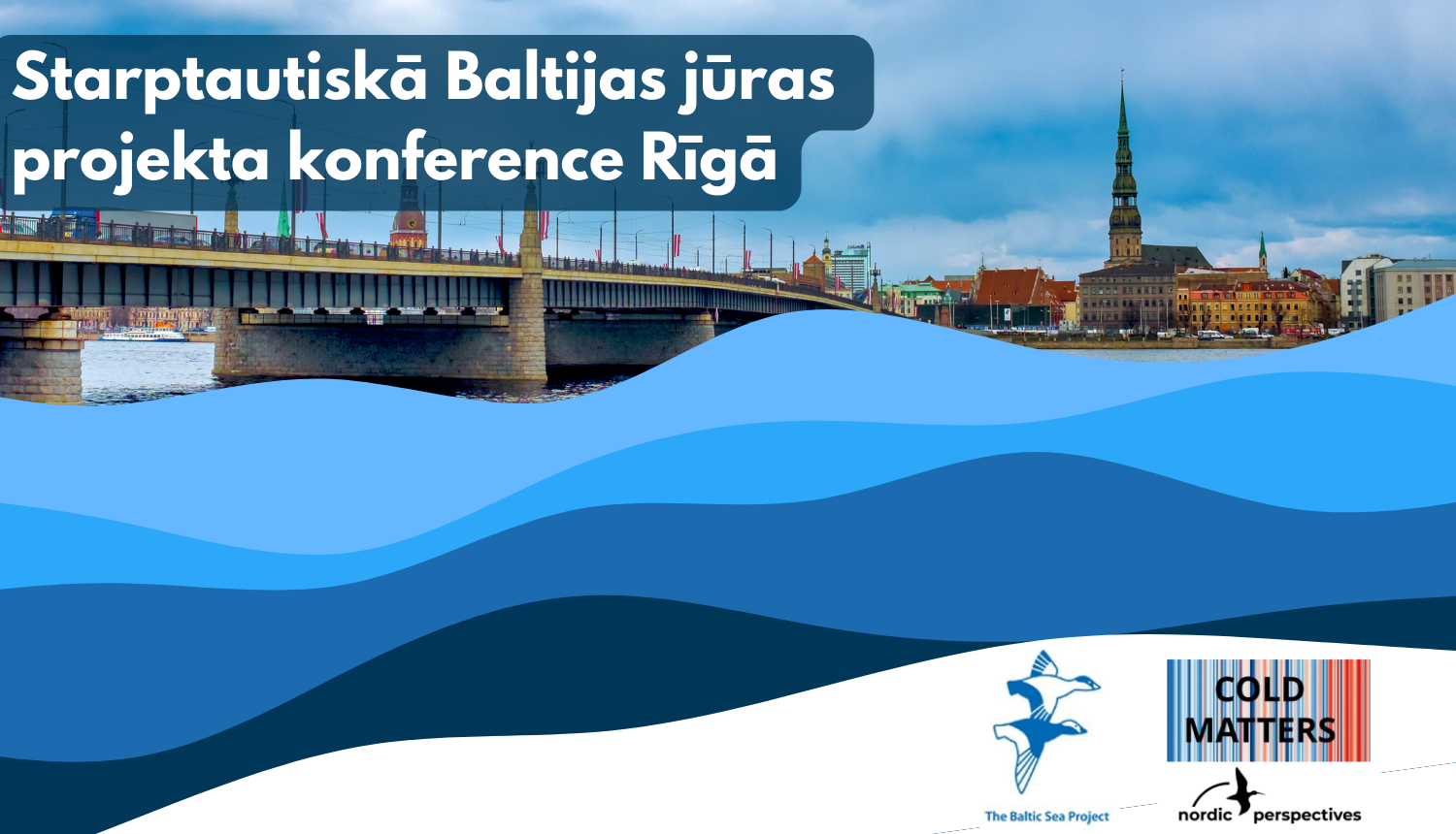 Rīgas skats, Baltic Sea Project un Cold Matters logo. Teksts - Starptautiskā Baltijas jūras projekta konference Rīgā.